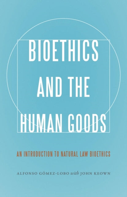 Bioethics and the Human Goods: An Introduction to