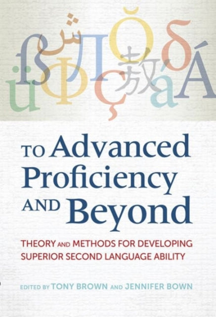 To Advanced Proficiency and Beyond: Theory and Methods for Developing Superior Second Language Ability