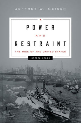 Power and Restraint: The Rise of the United States, 1898–1941