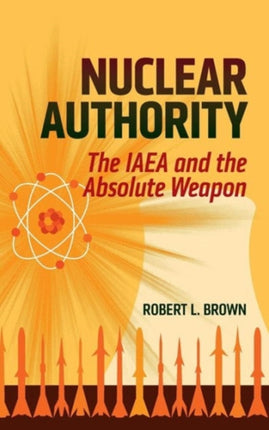 Nuclear Authority: The IAEA and the Absolute