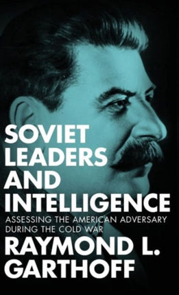 Soviet Leaders and Intelligence: Assessing the