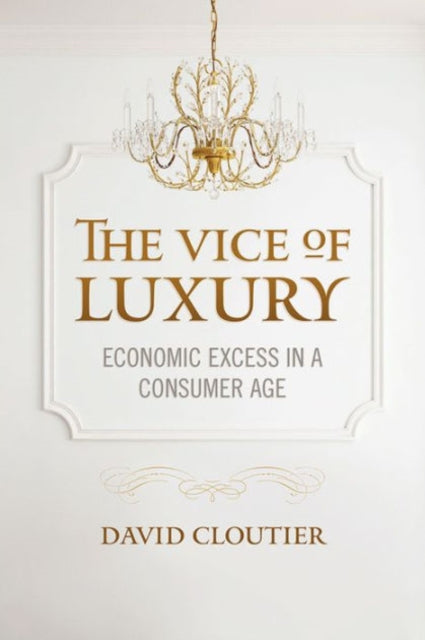 The Vice of Luxury: Economic Excess in a Consumer Age