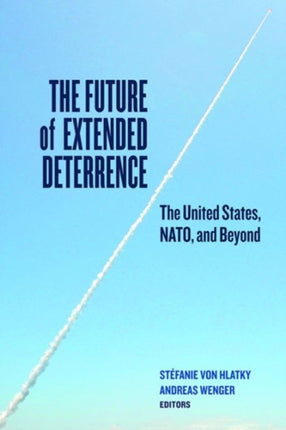 The Future of Extended Deterrence: The United States, NATO, and Beyond