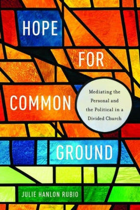 Hope for Common Ground: Mediating the Personal and the Political in a Divided Church