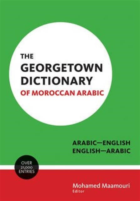 The Georgetown Dictionary of Moroccan Arabic: Arabic-English, English-Arabic