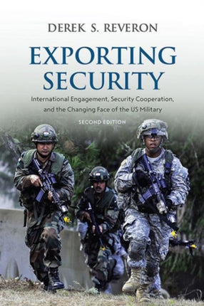 Exporting Security: International Engagement, Security Cooperation, and the Changing Face of the US Military