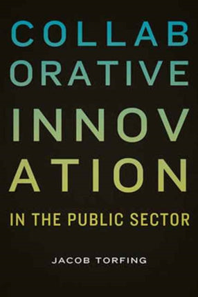 Collaborative Innovation in the Public Sector