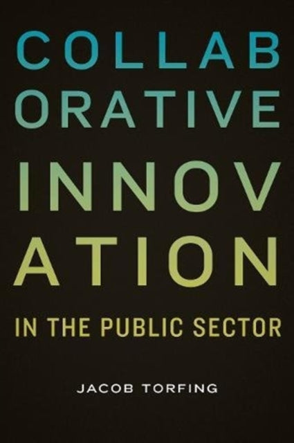 Collaborative Innovation in the Public Sector