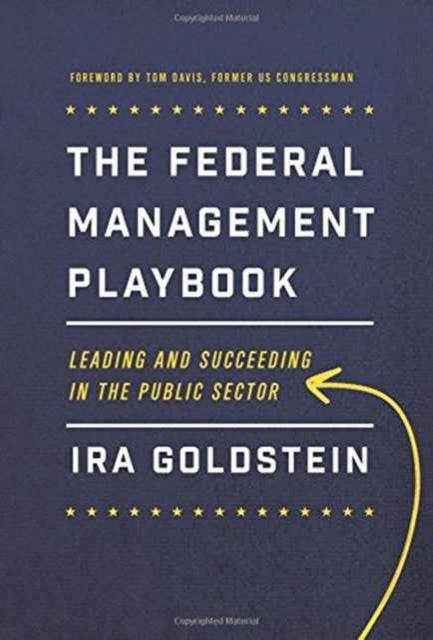 The Federal Management Playbook: Leading and Succeeding in the Public Sector