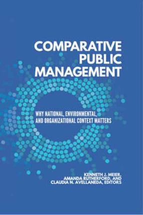 Comparative Public Management: Why National, Environmental, and Organizational Context Matters