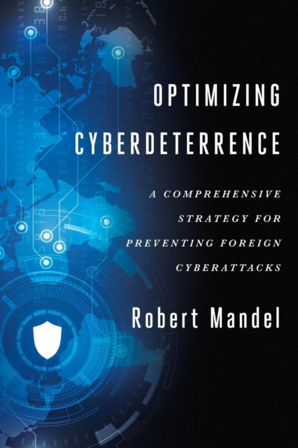 Optimizing Cyberdeterrence: A Comprehensive Strategy for Preventing Foreign Cyberattacks