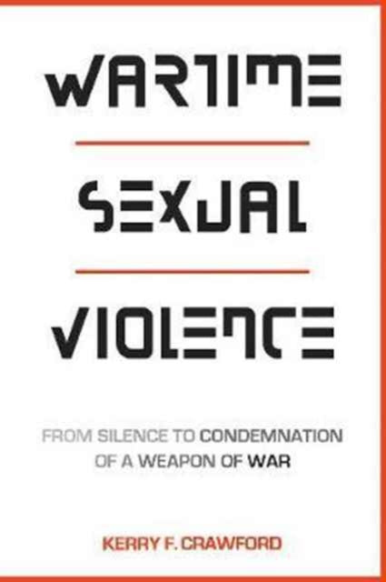 Wartime Sexual Violence: From Silence to Condemnation of a Weapon of War