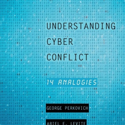 Understanding Cyber Conflict: Fourteen Analogies