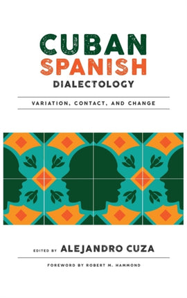 Cuban Spanish Dialectology: Variation, Contact,