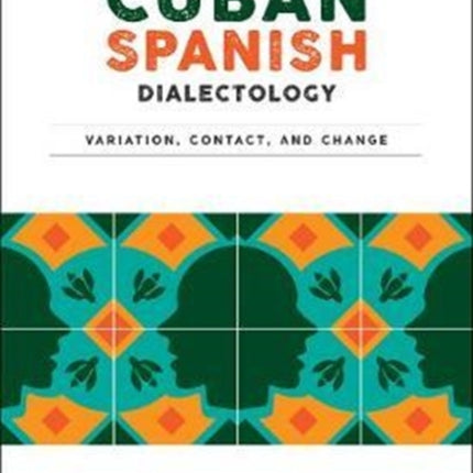 Cuban Spanish Dialectology: Variation, Contact, and Change