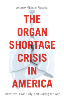 The Organ Shortage Crisis in America: Incentives,