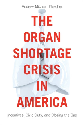 The Organ Shortage Crisis in America: Incentives,