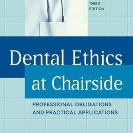 Dental Ethics at Chairside: Professional Obligations and Practical Applications, Third Edition