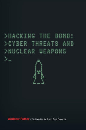Hacking the Bomb: Cyber Threats and Nuclear