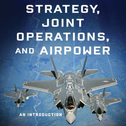 Military Strategy Joint Operations and Airpower