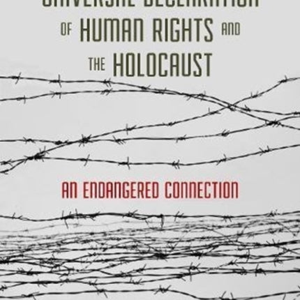 The Universal Declaration of Human Rights and the Holocaust: An Endangered Connection