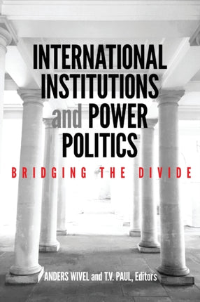 International Institutions and Power Politics: Bridging the Divide