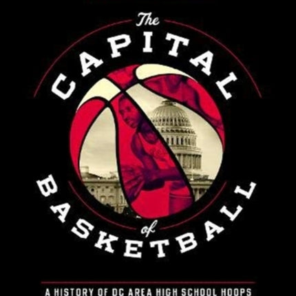 The Capital of Basketball: A History of DC Area High School Hoops