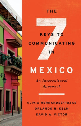 The Seven Keys to Communicating in Mexico: An Intercultural Approach