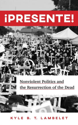 ¡Presente!: Nonviolent Politics and the