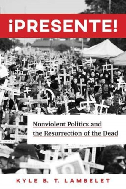 ¡Presente!: Nonviolent Politics and the Resurrection of the Dead