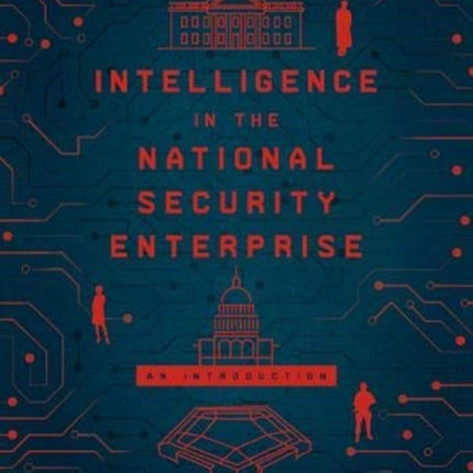 Intelligence in the National Security Enterprise: An Introduction