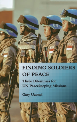 Finding Soldiers of Peace: Three Dilemmas for UN