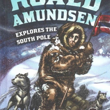 Roald Amundsen Explores the South Pole