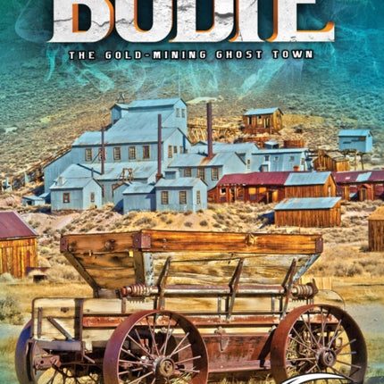 Bodie: The Gold-Mining Ghost Town
