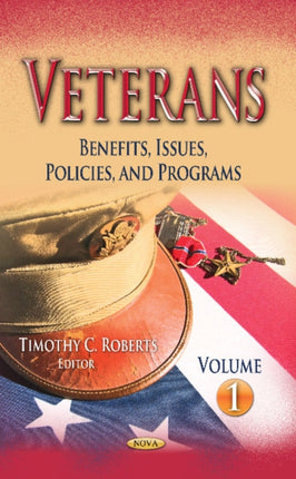 Veterans: Benefits, Issues, Policies & Programs -- Volume 1