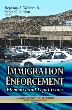 Immigration Enforcement: Elements & Legal Issues