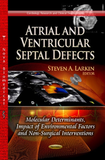 Atrial & Ventricular Septal Defects: Molecular Determinants, Impact of Environmental Factors & Non-Surgical Interventions