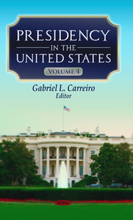 Presidency in the United States: Volume 4