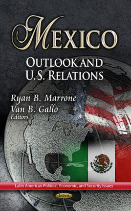 Mexico: Outlook & U.S. Relations