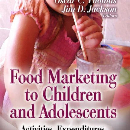 Food Marketing to Children & Adolescents: Activities, Expenditures & Nutritional Profiles