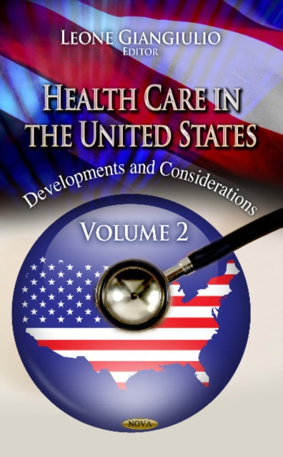 Health Care in the United States: Developments & Considerations -- Volume 2