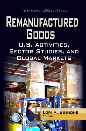 Remanufactured Goods: U.S. Activities, Sector Studies & Global Markets