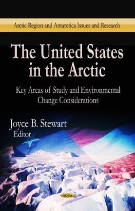 United States in the Arctic: Key Areas of Study & Environmental Change Considerations