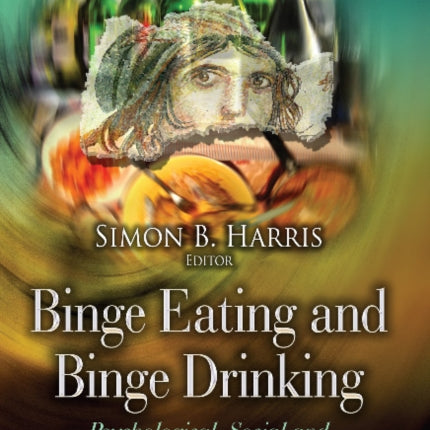 Binge Eating & Binge Drinking: Psychological, Social & Medical Implications