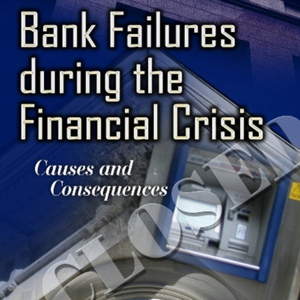 Bank Failures During the Financial Crisis: Causes & Consequences