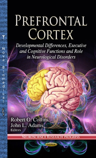 Prefrontal Cortex: Developmental Differences, Executive & Cognitive Functions & Role in Neurological Disorders