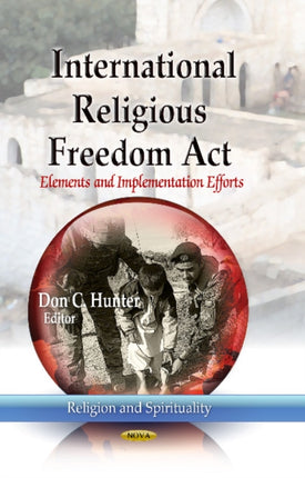 International Religious Freedom Act: Elements & Implementation Efforts