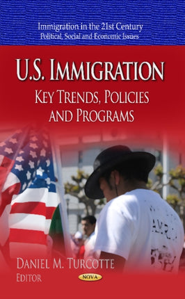 U.S. Immigration: Key Trends, Policies & Programs