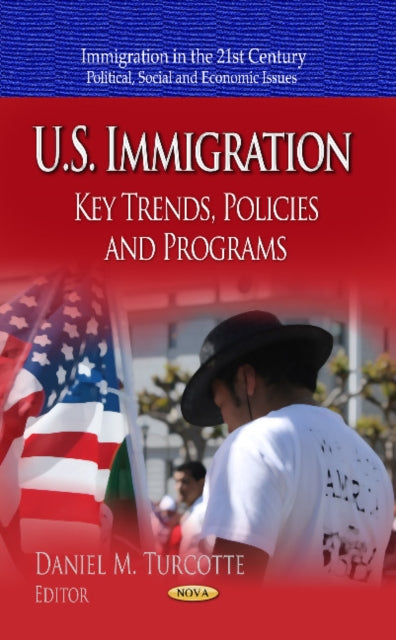 U.S. Immigration: Key Trends, Policies & Programs