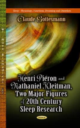 Henri Piéron & Nathaniel Kleitman: Two Major Figures of 20th Century Sleep Research